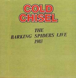 Cold Chisel : The Barking Spiders Live : 1983